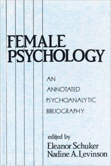 Female Psychology : An Annotated Psychoanalytic Bibliography