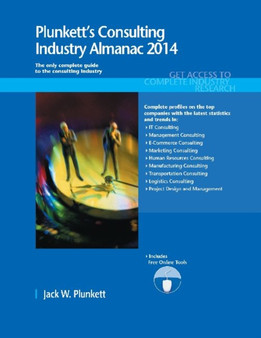 Plunkett's Consulting Industry Almanac 2014 : Consulting Industry Market Research, Statistics, Trends & Leading Companies