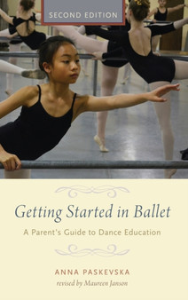 Getting Started in Ballet : A Parent's Guide to Dance Education by Anna Paskevska - Hardback