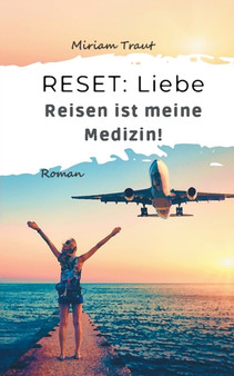Reset : Liebe: Reisen ist meine Medizin!