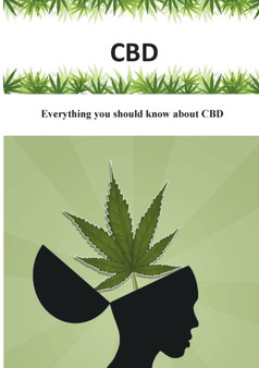 CBD : Everything you should know about CBD