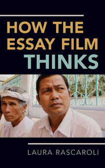 How the Essay Film Thinks by Laura Rascaroli - Hardback