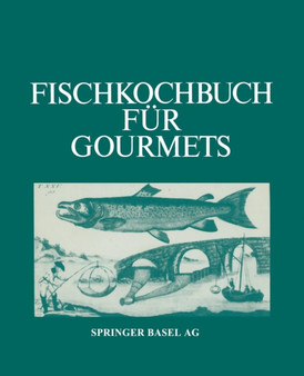 Fischkochbuch fur Gourmets : Rezepte der Basler Kuche und aus aller Welt