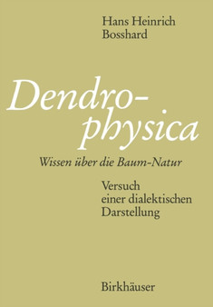 Dendrophysica : Wissen uber die Baum-Natur Versuch einer dialektischen Darstellung