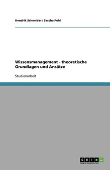 Wissensmanagement - theoretische Grundlagen und Ansatze