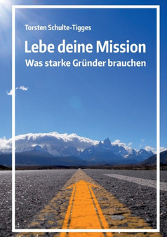 Lebe deine Mission : Was starke Grunder brauchen