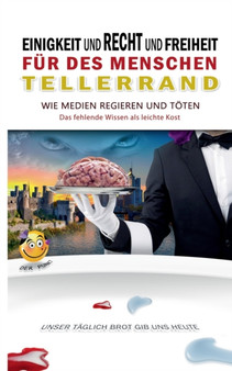 Einigkeit und Recht und Freiheit fur des Menschen Tellerrand : Wie Medien regieren und toeten