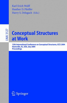 Conceptual Structures at Work : 12th International Conference on Conceptual Structures, ICCS 2004, Huntsville, AL, USA, July 19-23, 2004, Proceedings : 3127