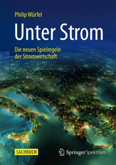Unter Strom : Die neuen Spielregeln der Stromwirtschaft