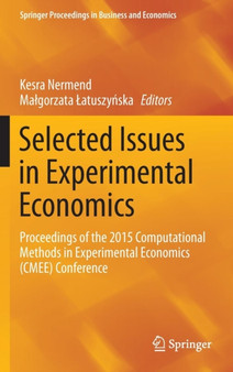 Selected Issues in Experimental Economics : Proceedings of the 2015 Computational Methods in Experimental Economics (CMEE) Conference