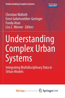 Understanding Complex Urban Systems : Integrating Multidisciplinary Data in Urban Models
