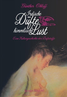 Irdische Dufte - Himmlische Lust : Eine Kulturgeschichte der Duftstoffe