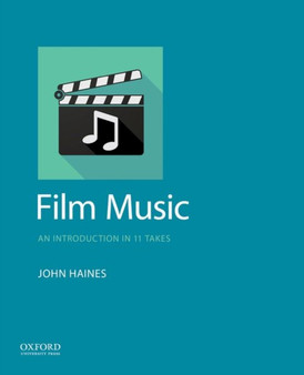 Film Music : An Introduction in 11 Takes by John Haines - Paperback