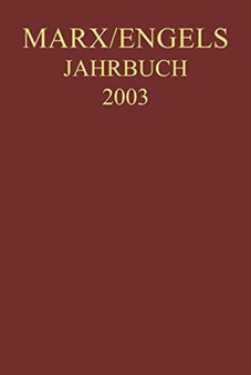 Marx-Engels-Jahrbuch 2003. Die Deutsche Ideologie : Artikel, Druckvorlagen, Entwurfe, Reinschriftenfragmente Und Notizen Zu I. Feuerbach Und II. Sankt Bruno
