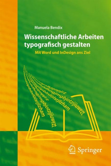 Wissenschaftliche Arbeiten typografisch gestalten : Mit Word und InDesign ans Ziel