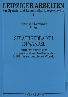 Sprachgebrauch im Wandel : Anmerkungen zur Kommunikationskultur in der DDR vor und nach der Wende