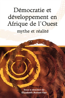 Democratie et Developpement en Afrique de l'Ouest Mythe et Realite : Democracy and Development in West Africa. Myth and Reality