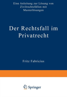 Der Rechtsfall im Privatrecht : Eine Anleitung zur Loesung von Zivilrechtsfallen mit Musterloesungen