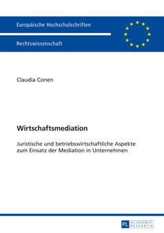 Wirtschaftsmediation : Juristische Und Betriebswirtschaftliche Aspekte Zum Einsatz Der Mediation in Unternehmen : 5614
