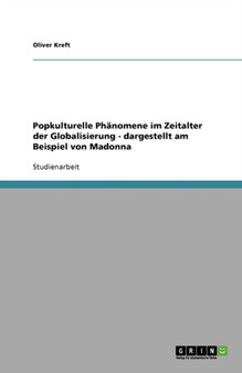 Popkulturelle Phanomene im Zeitalter der Globalisierung - dargestellt am Beispiel von Madonna
