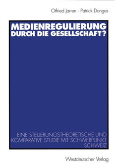 Medienregulierung durch die Gesellschaft? : Eine steuerungstheoretische und komparative Studie mit Schwerpunkt Schweiz