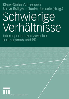 Schwierige Verhaltnisse : Interdependenzen zwischen Journalismus und PR Schwierige Verhaltnisse : Interdependenzen zwischen Journalismus und PR