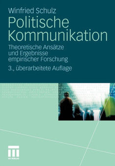 Politische Kommunikation : Theoretische Ansatze und Ergebnisse empirischer Forschung