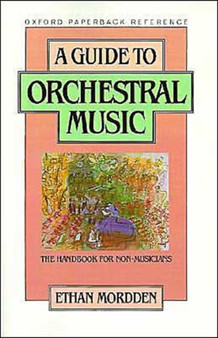 A Guide to Orchestral Music : The Handbook for Non-Musicians by Ethan Mordden - Paperback