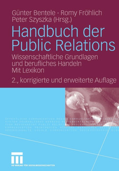 Handbuch Der Public Relations : Wissenschaftliche Grundlagen Und Berufliches Handeln. Mit Lexikon