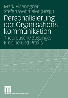 Personalisierung der Organisationskommunikation : Theoretische Zugange, Empirie und Praxis