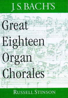 J.S. Bach's Great Eighteen Organ Chorales by Russell Stinson - Hardback