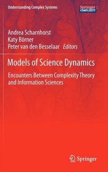 Models of Science Dynamics : Encounters Between Complexity Theory and Information Sciences