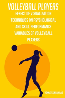 Effect of visualization techniques on psychological and skill performance variables of volleyball players by Venkateswara Rao - Paperback
