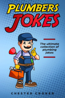 Plumbers Jokes : Funny Plumbing Jokes, Puns and Stories by Croker Chester Croker - Paperback