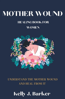 Mother wound healing book for women : Heal mother wound