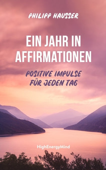 Ein Jahr in Affirmationen : Positive Impulse fur jeden Tag