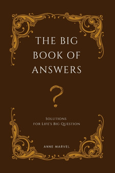 The Big Book of Answers : Solutions for Life's Big Question