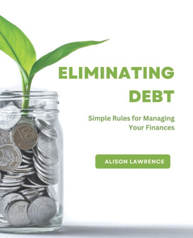 Eliminating Debt : Simple Rules for Managing Your Finances