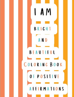 Bright and Beautiful Coloring Book of Positive Affirmations