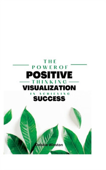The power of positive thinking and visualization in achieving success