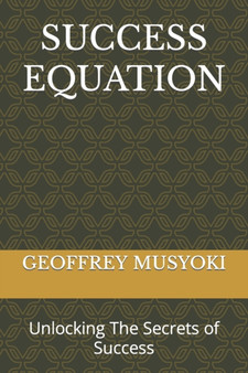 Success Equation : Unlocking The Secrets of Success