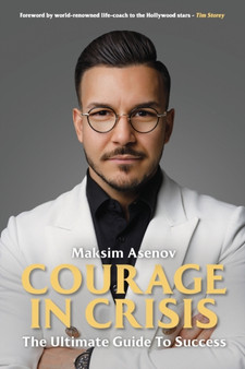 Courage In Crisis : The Ultimate Guide To Success
