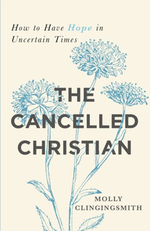 The Cancelled Christian : How to Have Hope in Uncertain Times