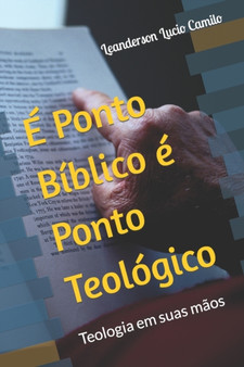 E Ponto Biblico e Ponto Teologico : Teologia em suas maos