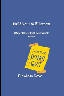 Build Your Self-Esteem : 5 Major Habits That Destroy Self-esteem