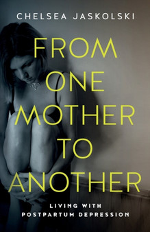 From One Mother to Another : Living with Postpartum Depression