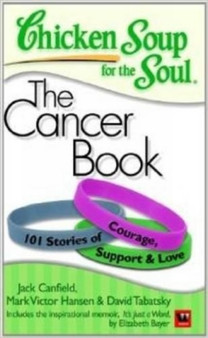 Chicken Soup for the Soul : The Cancer Book