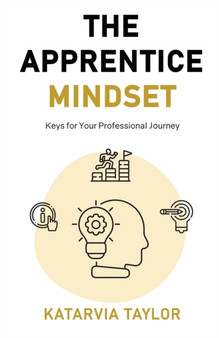 The Apprentice Mindset : Keys for Your Professional Journey