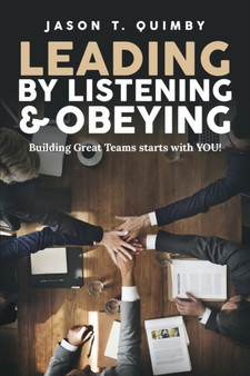 Leading by Listening & Obeying : Building Great Teams starts with YOU!