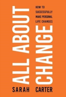 All About Change : How To Successfully Make Personal Life Changes